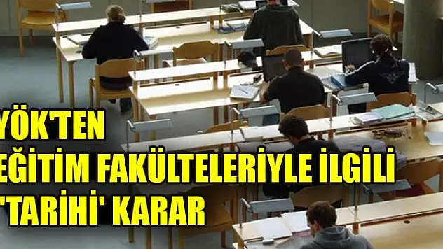 YÖK'ten eğitim fakültelerinin müfredatlarına yönelik 'tarihi' karar