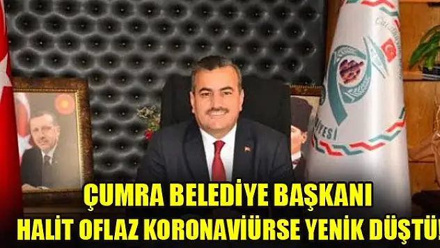Çumra Belediye Başkanı Halit Oflaz koronavirüse yenik düştü!
