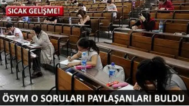 ÖSYM YGS sorularını paylaşanları buldu