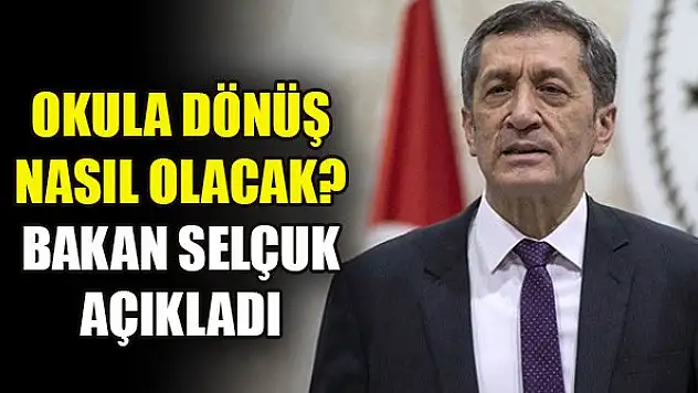 Okula dönüş nasıl olacak? Bakan Selçuk açıkladı