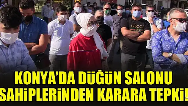 Konya'da düğün salonu sahiplerinden karara tepki!