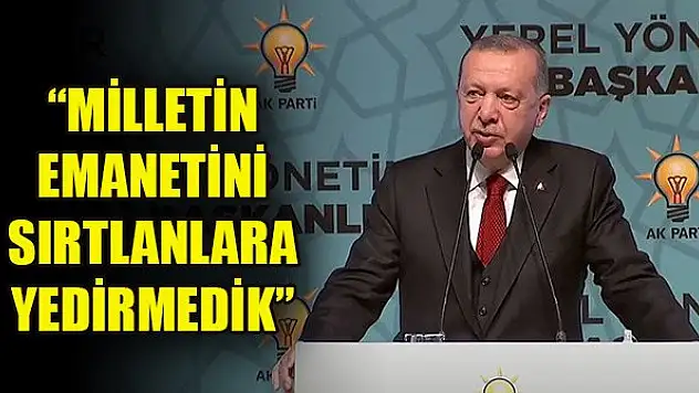 Erdoğan: Milletin emanetini sırtlanlara yedirmedik