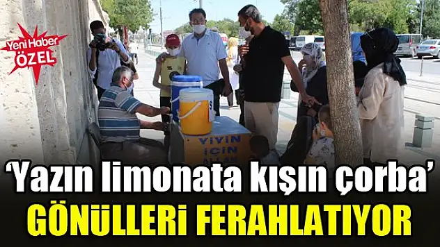 'Yazın limonata kışın çorba' Gönülleri ferahlatıyor