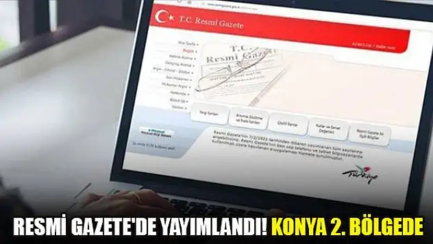 Resmi Gazete'de yayımlandı! Konya 2. bölgede
