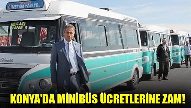 Konya'da minibüs ücretlerine zam!