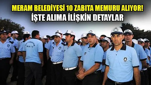 Meram Belediyesi zabıta memuru alıyor! İşte detaylar