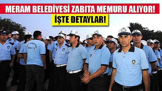 Meram Belediyesi zabıta memuru alıyor! İşte detaylar