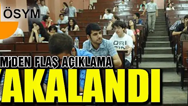 ÖSYM: Soru sızdıran şahıs yakalandı