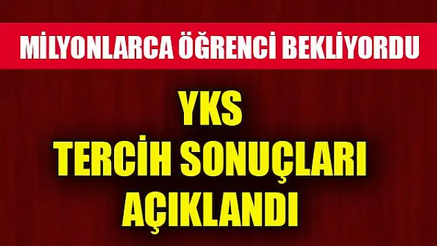 YKS tercih sonuçları açıklandı