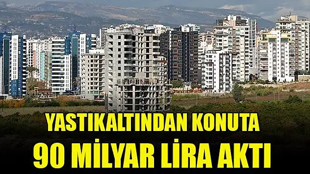Yastıkaltı tasarruflardan konuta 90 milyar lira aktı