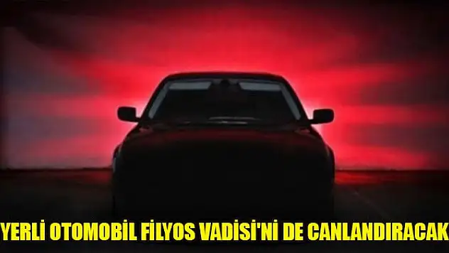 Yerli Otomobil Filyos Vadisi'ni de canlandıracak