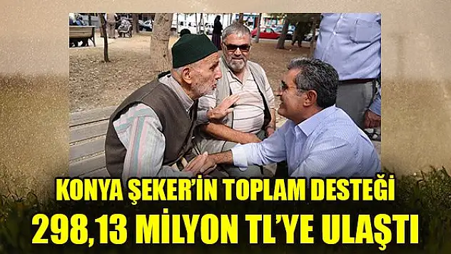 Konya Şeker'in toplam ayni ve nakdi avans desteği 298,13 milyon TL'ye ulaştı