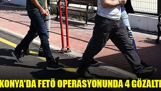 Konya'da FETÖ operasyonunda 4 gözaltı