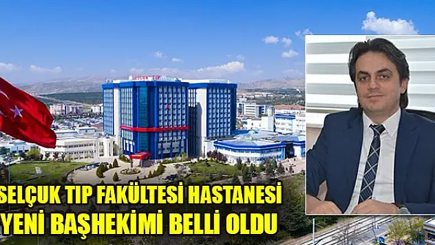 Selcuk Üniversitesi Tıp Fakültesi Hastanesi yeni başhekimi belli oldu