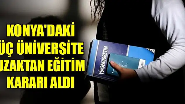 Konya'daki üç üniversite uzaktan eğitim kararı aldı