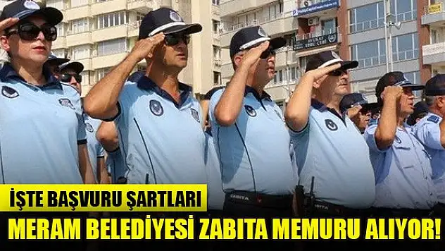 Meram Belediyesi zabıta memuru alıyor! İşte başvuru şartları