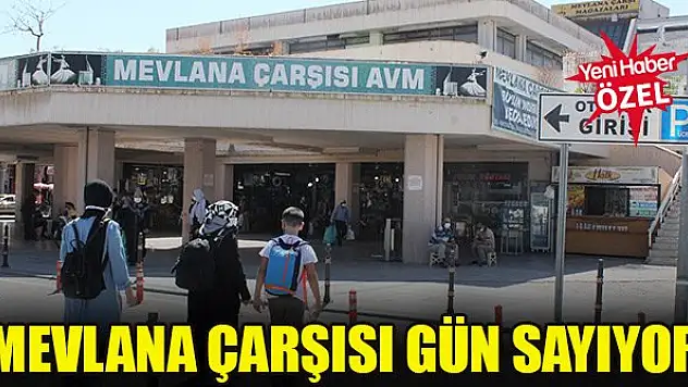 Mevlana Çarşısı gün sayıyor