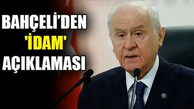 Devlet Bahçeli'den flaş 'idam' açıklaması