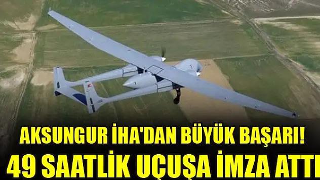 Aksungur İHA'dan yeni başarı: 49 saatlik uçuşa imza attı