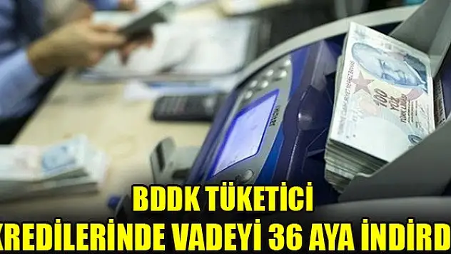 BDDK tüketici kredilerinde vadeyi 36 aya indirdi