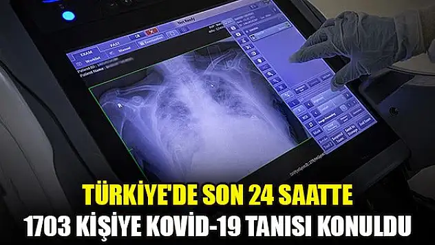 Türkiye'de son 24 saatte 1703 kişiye Kovid-19 tanısı konuldu, 57 kişi vefat etti