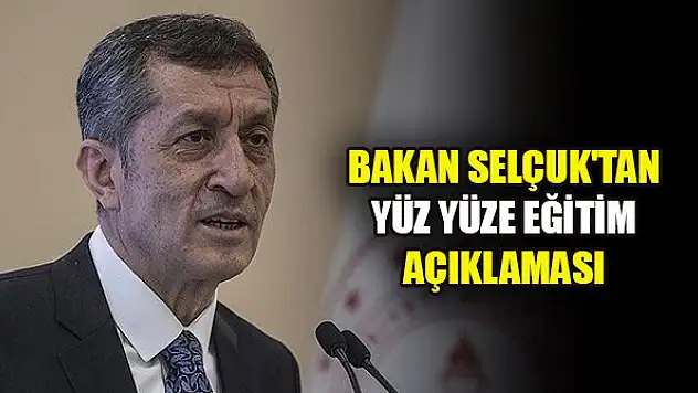 Milli Eğitim Bakanı Selçuk'tan yüz yüze eğitim açıklaması