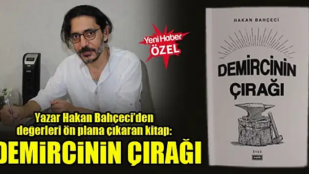 Yazar Hakan Bahçeci'den değerleri ön plana çıkaran kitap: Demircinin Çırağı