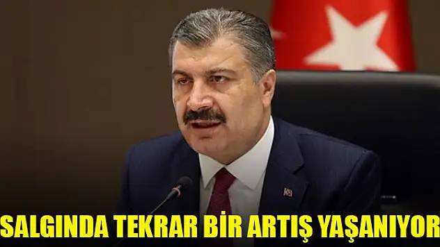 Sağlık Bakanı Fahrettin Koca: Koronavirüs salgınında tekrar bir artış yaşanıyor