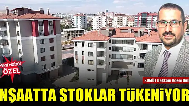 İnşaatta stoklar tükeniyor!