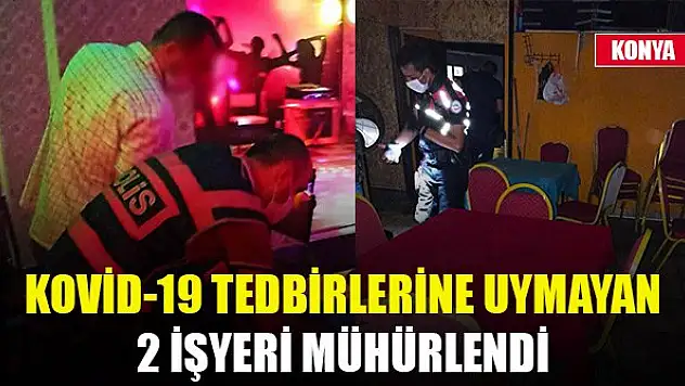 Konya'da Kovid-19 tedbirlerine uymayan 2 işyeri mühürlendi
