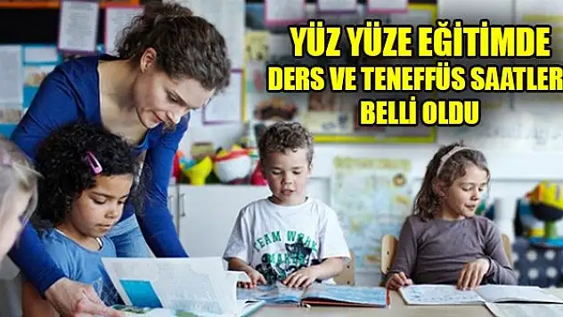 Yüz yüze eğitimde ders ve teneffüs saatleri belli oldu