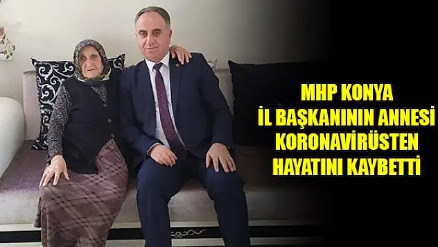 MHP Konya İl Başkanı Remzi Karaarslan'ın annesi koronavirüsten hayatını kaybetti