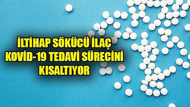 İltihap sökücü ilaç Kovid-19 tedavi sürecini kısaltıyor