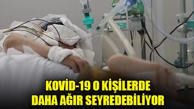 Kovid-19 o kişilerde daha ağır seyredebiliyor