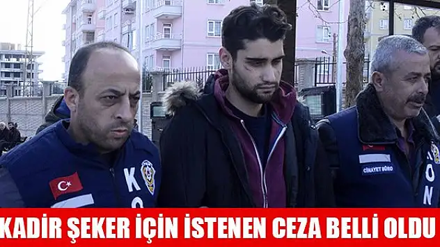 Kadir Şeker için istenen ceza belli oldu