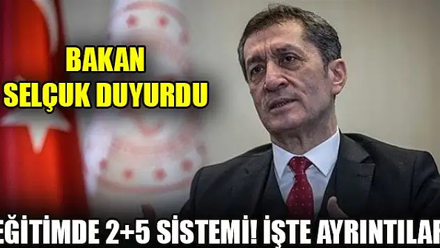 Bakan Selçuk duyurdu eğitimde 2+5 sistemi..İşte ayrıntılar