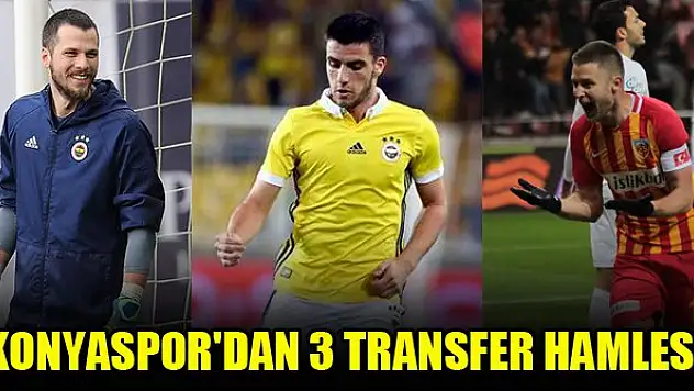 Konyaspor'dan 3 transfer hamlesi