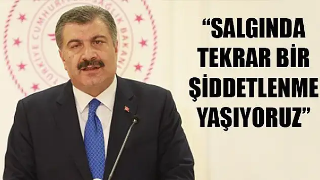 Bakan Koca: Salgında tekrar bir şiddetlenme yaşıyoruz