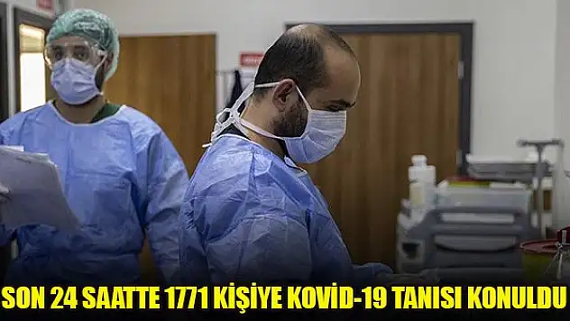 Türkiye'de son 24 saatte 1771 kişiye Kovid-19 tanısı konuldu