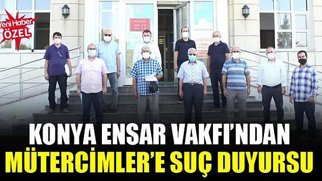 Konya Ensar Vakfı'ndan Mütercimler'e suç duyurusu