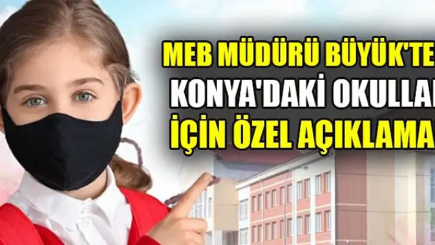 MEB müdürü Büyük'ten Konya'daki okullar için özel açıklama!