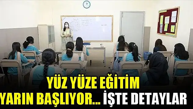 Yüz yüze eğitim yarın başlıyor... İşte detaylar