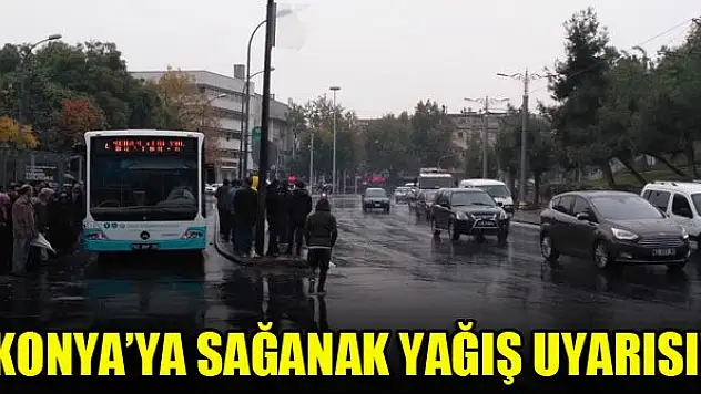 Konya'ya sağanak yağış uyarısı!