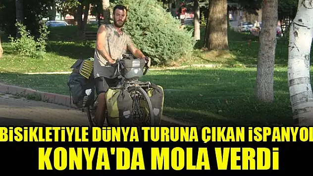 Bisikletiyle dünya turuna çıkan İspanyol, Konya'da mola verdi