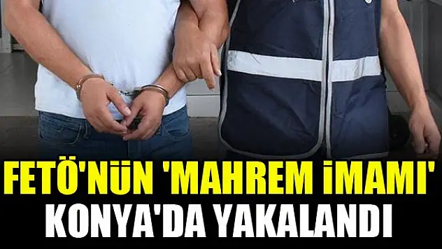 FETÖ'nün 'mahrem imamı' Konya'da yakalandı