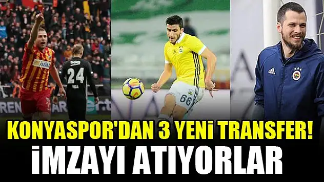 Konyaspor'dan 3 yeni transfer! İmzayı atıyorlar