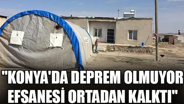 'Konya'da deprem olmuyor efsanesi ortadan kalktı'