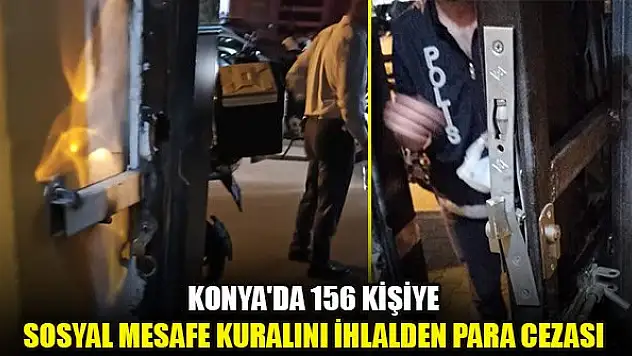 Konya'da 156 kişiye sosyal mesafe kuralını ihlalden para cezası
