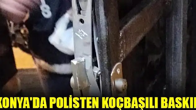 Konya'da polisten koçbaşılı baskın