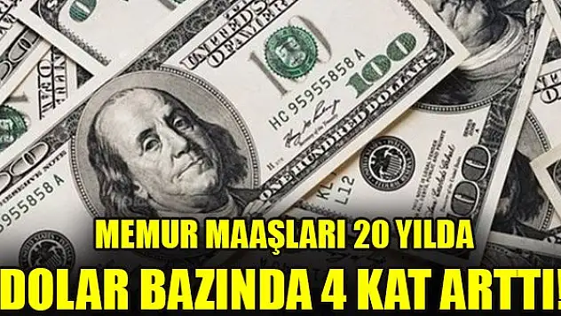Memur maaşları 20 yılda dolar bazında 4 kat arttı!